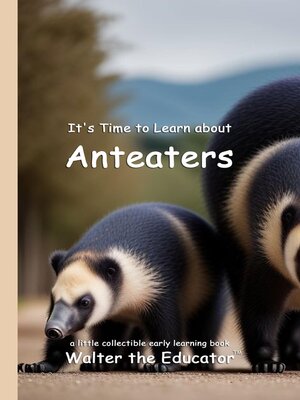 cover image of It's Time to Learn about Anteaters